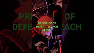 PRECIPICE OF DEFEAT BLEACH REMIX [upl. by Lorsung]