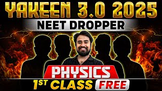 Yakeen 30 2025 PHYSICS  1st Class FREE 🔥 NEET 2025 Dropper Batch [upl. by Primalia]