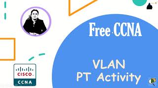 Free CCNA 200301 course Version 2022  Day 9 VLAN  Packet Tracer Activity [upl. by Tena]