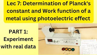 Lec 7 Determination of Plancks constant and Work function of a metal using photoelectric effect [upl. by Nara]