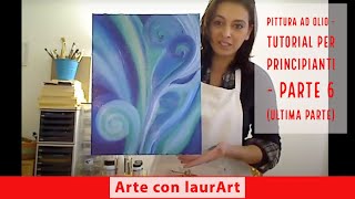 Pittura ad olio  tutorial per principianti  parte 6 ultima parte [upl. by Mariam]