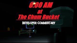 6AM at the Chum Bucket Developer Commentary [upl. by Swiercz316]