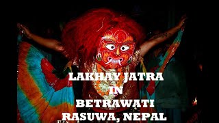 Lakhay Jatra in Betrawati Rasuwa Nepal  TUBEJTG [upl. by Yaja]