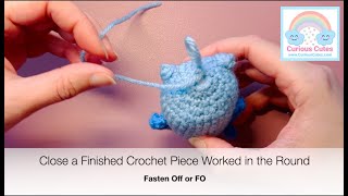 How to Fasten Off FO  Close a Finished Crochet Piece Worked in the Round  Closing Amigurumi [upl. by Hutson]