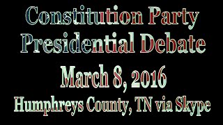 Constitution Party Presidential Debate 8 MAR 2016 [upl. by Laitselec]