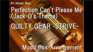 Perfection Cant Please Me JackOs ThemeGUILTY GEAR STRIVE Music Box [upl. by Ynhoj]