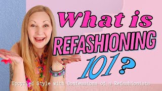 What is Refashioning 101 [upl. by Stargell500]