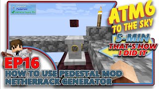 ATM6 TO THE SKY  How to use Pedestal Mod  Netherrack Generator  EP16 [upl. by Allesor]