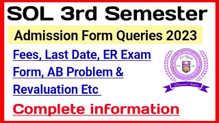 SOL Third Semester Admission Queries Fees Last Date ER Exam Form AB amp Revaluation Etc [upl. by Anaz93]