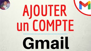 AJOUTER COMPTE Gmail comment ajouter une deuxième adresse à la messagerie GMAIL [upl. by Auehsoj34]