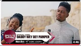 Moses Bliss  Daddy Wey Dey Pamper ft Doris Joseph Special VersionOfficial Video React amp Rate [upl. by Abel412]