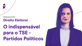 Gabaritando Direito Eleitoral O indispensável para o TSE  Partidos Políticos [upl. by Lynnea]