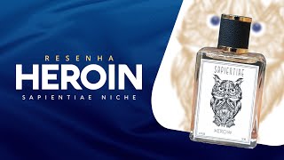 HEROIN SAPIENTIAE NICHE  SERÁ QUE É TUDO ISSO MESMO  PERFUME DE NICHO NACIONAL [upl. by Rehpotsihc363]