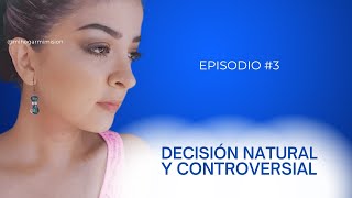 ¿Por qué una decisión natural es ahora controversial  episodio 3 [upl. by Edijabab866]