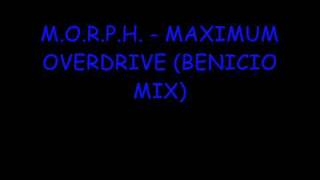 M O R P H  MAXIMUM OVERDRIVE BENICIO MIX  HQ [upl. by True]