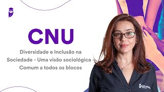 CNU Diversidade e Inclusão na Sociedade  Uma visão sociológica  Comum a todos os blocos [upl. by Saixela]