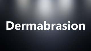 Dermabrasion  Medical Definition and Pronunciation [upl. by Allison]