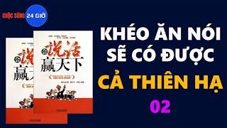 KHÉO ĂN NÓI SẼ CÓ ĐƯỢC CẢ THIÊN HẠ 02 [upl. by Oremodlab]