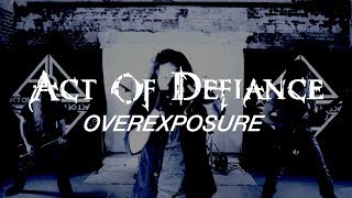 Act of Defiance  Overexposure OFFICIAL VIDEO [upl. by Negam276]