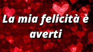 ❤️La mia felicità è averti❤️Messaggi damore per innamorarsi [upl. by Ytsud]