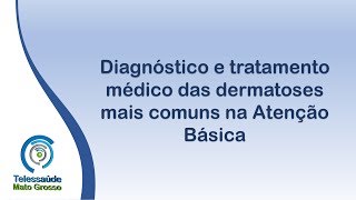 Diagnóstico e tratamento médico das dermatoses mais comuns na Atenção Básica [upl. by Sseb]