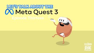 The Dumb Ways to Die Podcast  Lets Talk About the Meta Quest 3 Episode Thirteen [upl. by Balbur]