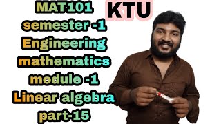 MAT101KTUEngineering mathssemester 1module 1part15Linear algebra2019 scheme [upl. by Daniele833]