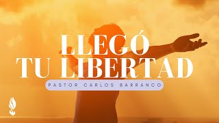 Llegó tu libertad  Pastor Carlos Barranco [upl. by Dleifniw]