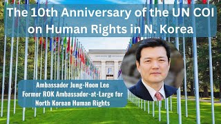 Amb JungHoon Lee on the 10th Anniversary of the UN COI on Human Rights in N Korea [upl. by Bard]