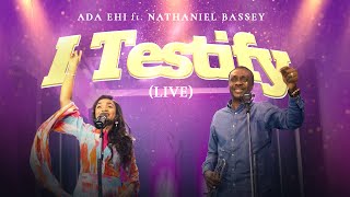 Ada Ehi amp Nathaniel Bassey  I TESTIFY Live [upl. by Nnairret]