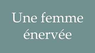 How to Pronounce Une femme énervée A nervous woman Correctly in French [upl. by Bucella253]