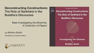 Deconstructing Constructions The Role of Saṅkhārā in the Buddha’s Discourses [upl. by Haggai]