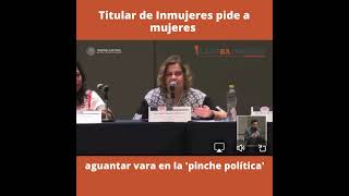 Titular de Inmujeres pide a mujeres aguantar vara en la pinche política [upl. by Alleynad]