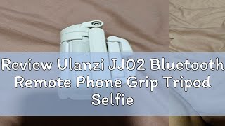 Review Ulanzi JJ02 Bluetooth Remote Phone Grip Tripod Selfie Stick [upl. by Berkeley162]