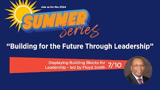 Displaying Building Blocks For Leadership  led by Ron Brown Summer Series week 5 [upl. by Sido]