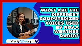 What Are the Different Computerized Voices Used by NOAA Weather Radio  CountyOfficeorg [upl. by Irafat]