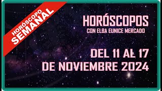 HORÓSCOPO SEMANAL  DEL 11 AL 17 DE NOVIEMBRE 2024 [upl. by Teevens]