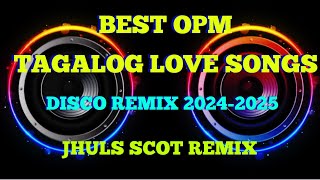 BEST OPM TAGALOG LOVE SONGS  DISCO REMIX 20242025  JHULS SCOT REMIX [upl. by Ebanreb]