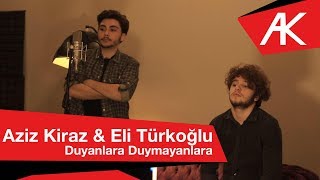 Aziz Kiraz amp Eli Türkoğlu  Duyanlara Duymayanlara [upl. by Aihsein]