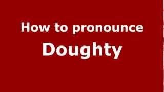 How to Pronounce Doughty  PronounceNamescom [upl. by Hoisch]