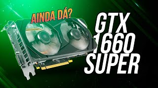 GeForce GTX 1660 Super AINDA DÁ CONTA Teste AO VIVO [upl. by Phare67]