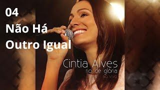 CD Cintia Alves  Rio De Glória  04 Não Há Outro Igual [upl. by Ahsas]