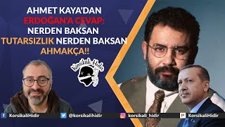 AHMET KAYADAN ERDOĞANA CEVAP NERDEN BAKSAN TUTARSIZLIK NERDEN BAKSAN AHMAKÇA [upl. by Asselam752]