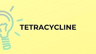 What is the meaning of the word TETRACYCLINE [upl. by Llimaj603]