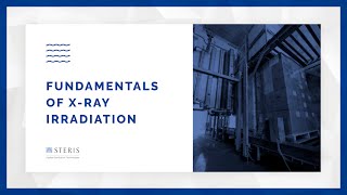 Fundamentals of Xray Irradiation Processing  STERIS AST TechTalk [upl. by Esiocnarf]