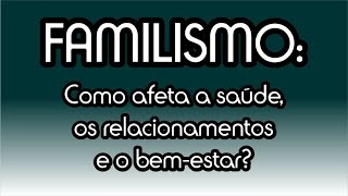 Familismo como afeta a saúde os relacionamentos e o bemestar [upl. by Kern]