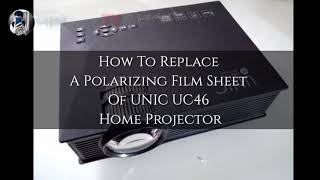 HOW TO REPLACE POLARIZE FILM SHEET AND FIX ORANGE SPOT ON IMAGE OF UNIC UC46 PROJECTOR [upl. by Golter]