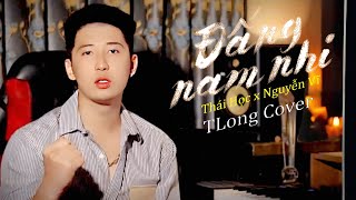 ĐẤNG NAM NHI  THÁI HỌC x NGUYỄN VĨ  TLONG COVER [upl. by Akihsay]