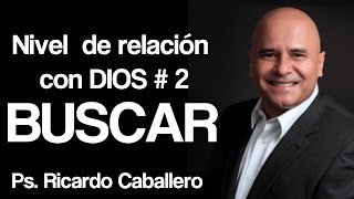 Predicas Cristianas  Niveles de Relación con Dios  Nivel 2  Buscar  Pastor Ricardo Caballero [upl. by Ricketts]