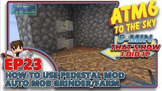 ATM6 TO THE SKY  How to use Pedestal Mod Auto Mob GrinderFarm  EP23 [upl. by Windsor998]